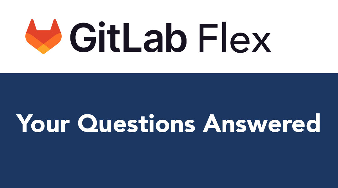 GitLab Flex: Your Questions Answered